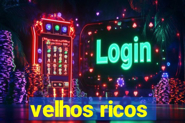 velhos ricos